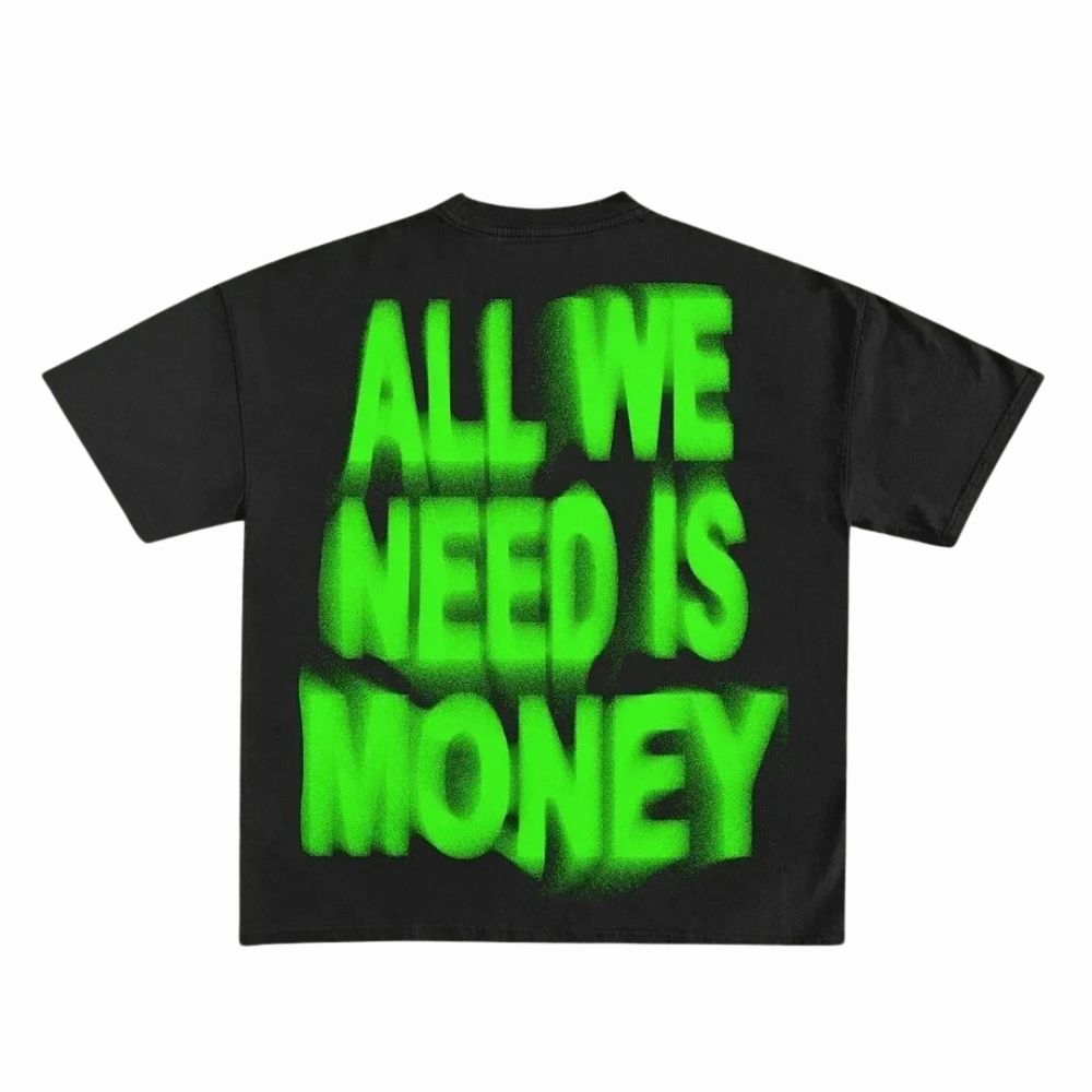 Black t-shirt with green text 'ALL WE NEED IS MONEY' on a white background